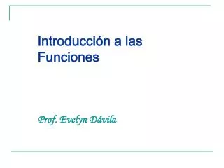 Introducción a las Funciones Prof. Evelyn Dávila