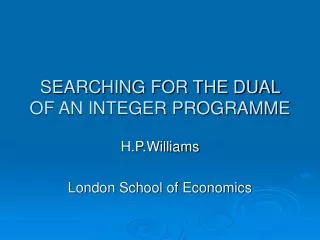 SEARCHING FOR THE DUAL OF AN INTEGER PROGRAMME