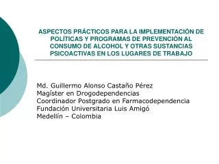 Md. Guillermo Alonso Castaño Pérez Magíster en Drogodependencias Coordinador Postgrado en Farmacodependencia Fundación U