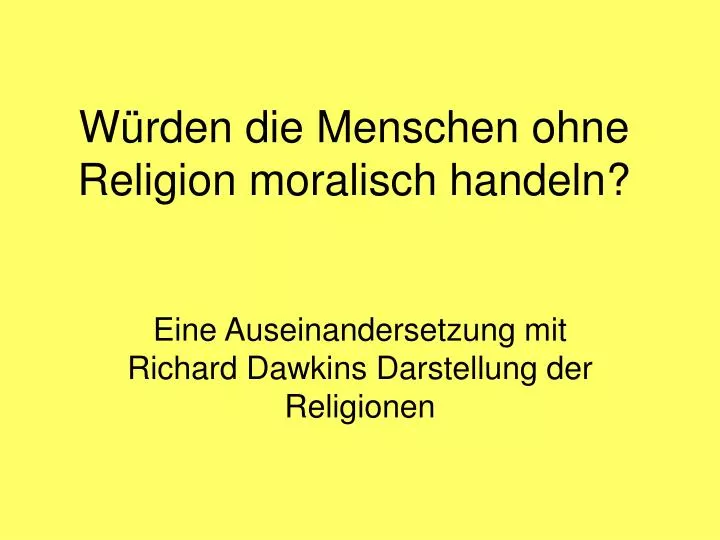 w rden die menschen ohne religion moralisch handeln