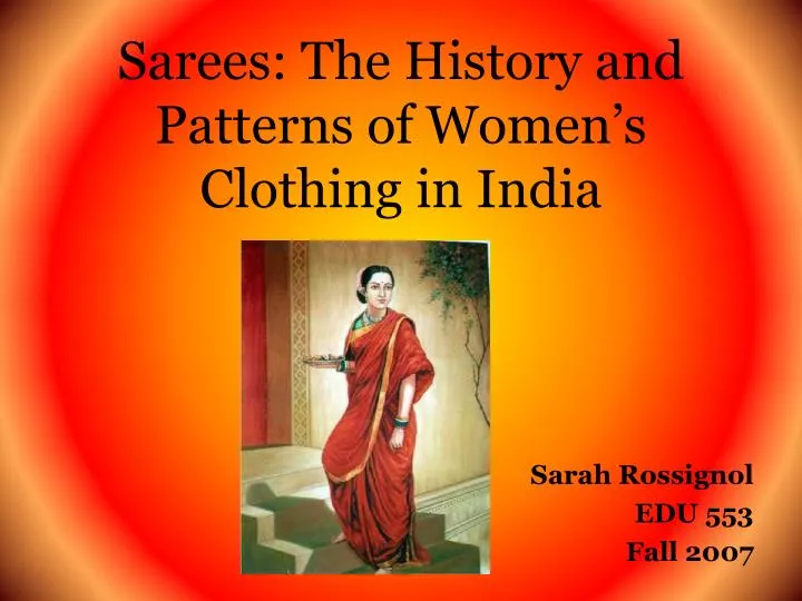 sarees the history and patterns of women s clothing in india