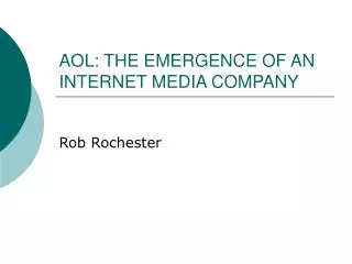 AOL: THE EMERGENCE OF AN INTERNET MEDIA COMPANY