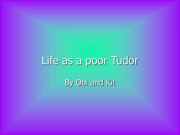 life as a poor tudor