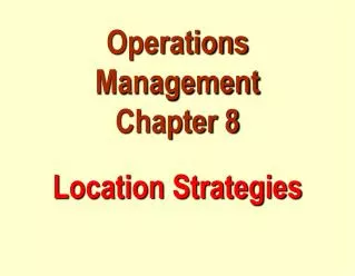 Operations Management Chapter 8 Location Strategies