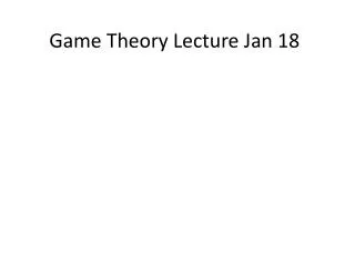 Game Theory Lecture Jan 18