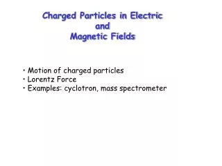 Charged Particles in Electric and Magnetic Fields