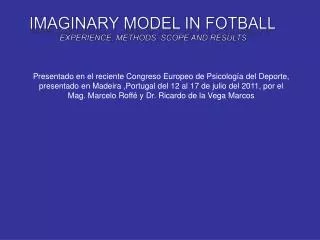 IMAGINARY MODEL IN FOTBALL EXPERIENCE, METHODS, SCOPE AND RESULTS