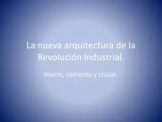 La nueva arquitectura de la Revolución Industrial.