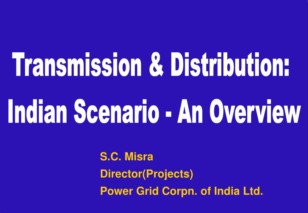 PPT - Transmission & Distribution: Indian Scenario - An Overview ...