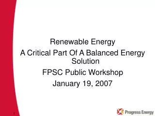 Renewable Energy A Critical Part Of A Balanced Energy Solution FPSC Public Workshop January 19, 2007