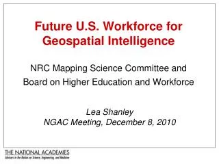 Future U.S. Workforce for Geospatial Intelligence NRC Mapping Science Committee and Board on Higher Education and Workfo
