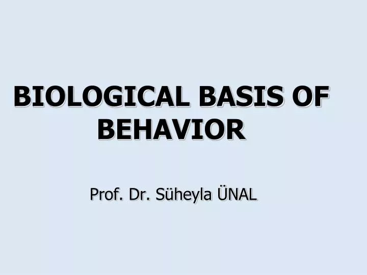 biological basis of behavior prof dr s heyla nal