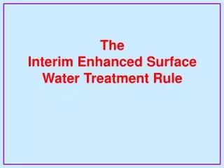 The Interim Enhanced Surface Water Treatment Rule
