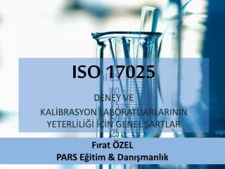 ISO 17025 DENEY VE KALİBRASYON LABORATUARLARININ YETERLİLİĞİ İÇİN GENEL ŞARTLAR