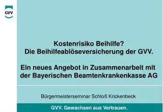 Kostenrisiko Beihilfe? Die Beihilfeablöseversicherung der GVV. Ein neues Angebot in Zusammenarbeit mit der Bayerischen