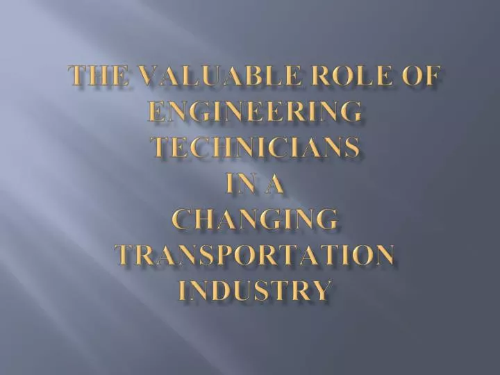 the valuable role of engineering technicians in a changing transportation industry