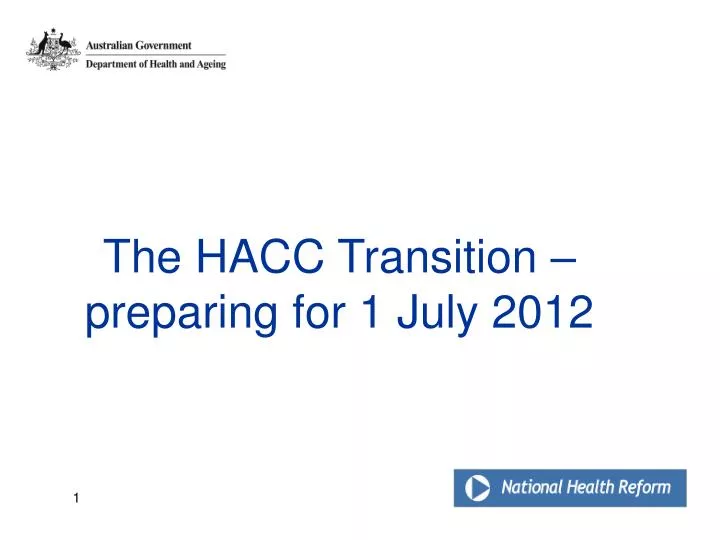 the hacc transition preparing for 1 july 2012