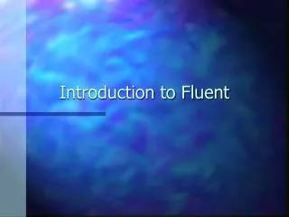 Introduction to Fluent