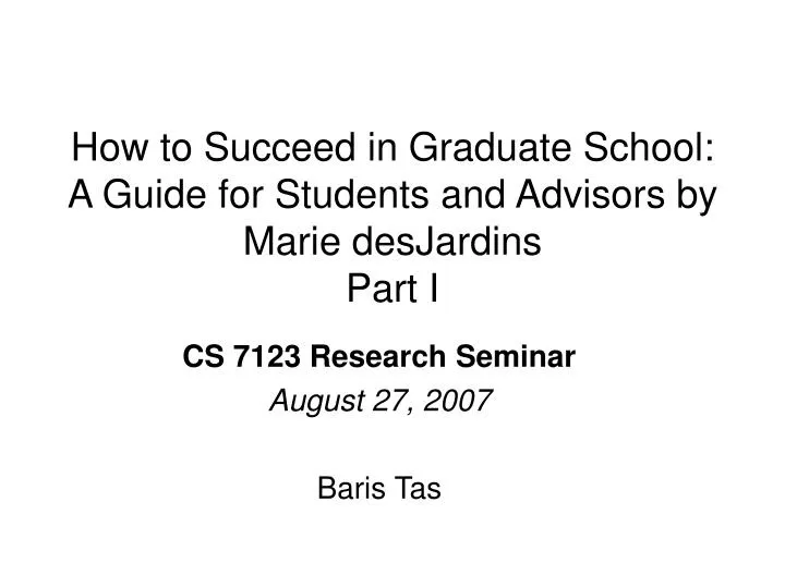 how to succeed in graduate school a guide for students and advisors by marie desjardins part i