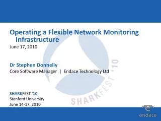 Operating a Flexible Network Monitoring Infrastructure June 17, 2010 Dr Stephen Donnelly Core Software Manager | Endac
