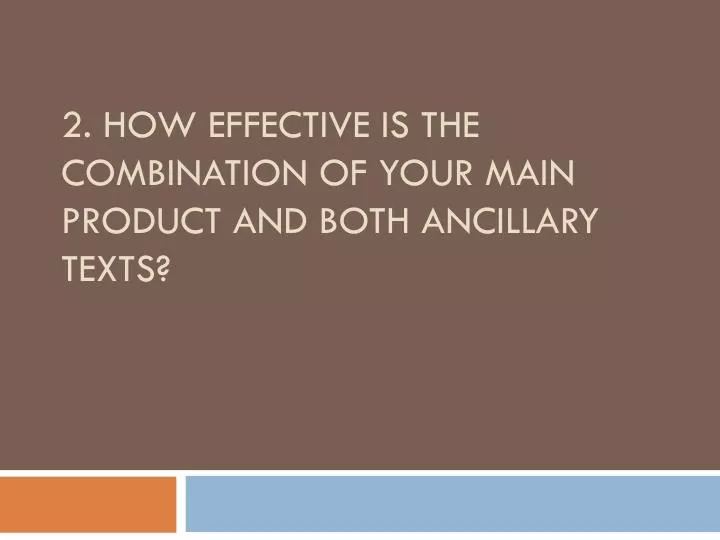 2 how effective is the combination of your main product and both ancillary texts