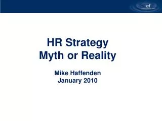 HR Strategy Myth or Reality Mike Haffenden January 2010