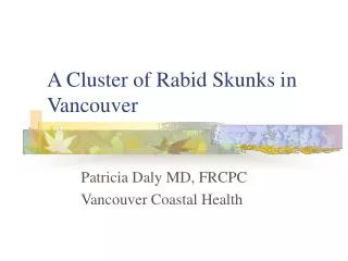 A Cluster of Rabid Skunks in Vancouver
