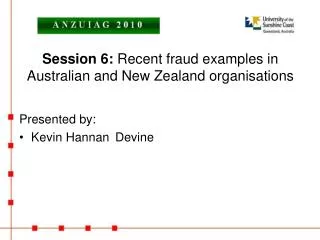 Session 6: Recent fraud examples in Australian and New Zealand organisations