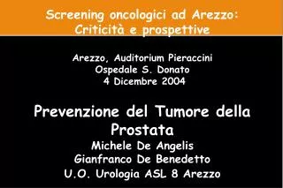 Screening oncologici ad Arezzo: Criticità e prospettive Arezzo, Auditorium Pieraccini Ospedale S. Donato 4 Dicembre 200