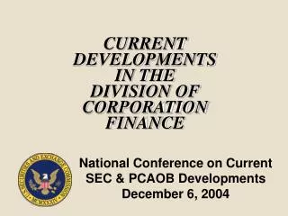 CURRENT DEVELOPMENTS IN THE DIVISION OF CORPORATION FINANCE