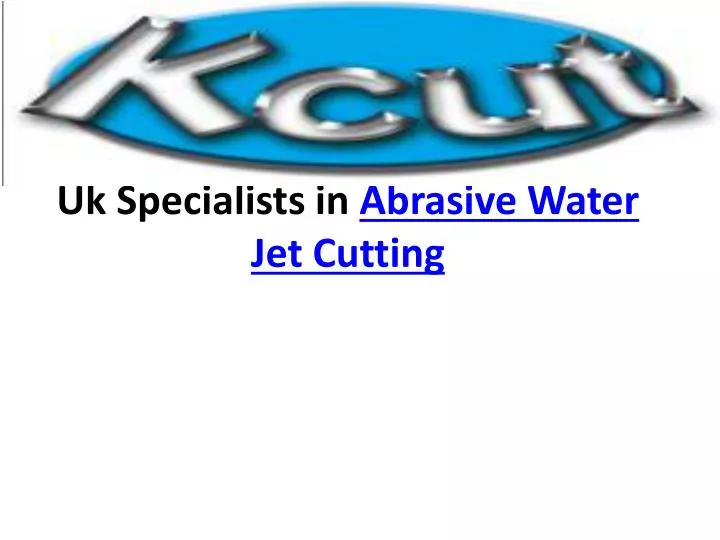uk specialists in abrasive water j et c utting