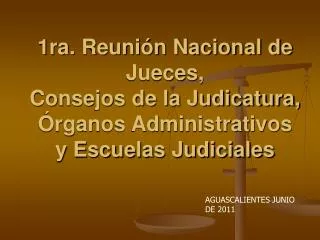 1ra. Reunión Nacional de Jueces, Consejos de la Judicatura, Órganos Administrativos y Escuelas Judiciales