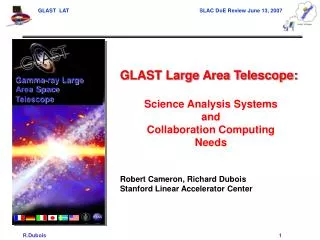 GLAST Large Area Telescope: Science Analysis Systems and Collaboration Computing Needs Robert Cameron, Richard Dubois St