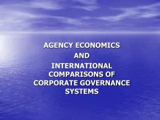AGENCY ECONOMICS AND INTERNATIONAL COMPARISONS OF CORPORATE GOVERNANCE SYSTEMS
