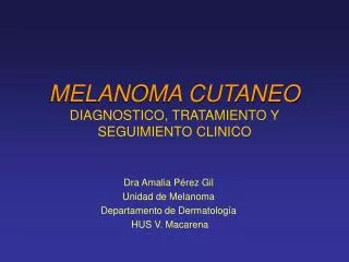 MELANOMA CUTANEO DIAGNOSTICO, TRATAMIENTO Y SEGUIMIENTO CLINICO