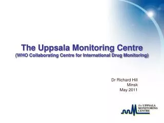 The Uppsala Monitoring Centre (WHO Collaborating Centre for International Drug Monitoring)