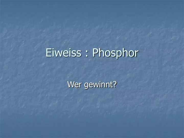 eiweiss phosphor