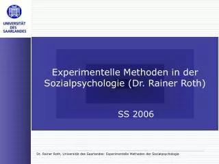 Experimentelle Methoden in der Sozialpsychologie (Dr. Rainer Roth) 	SS 2006