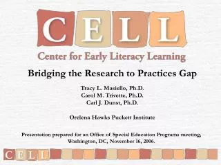 Bridging the Research to Practices Gap Tracy L. Masiello, Ph.D. Carol M. Trivette, Ph.D. Carl J. Dunst, Ph.D. Orelena H