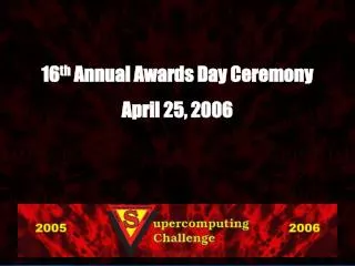 16 th Annual Awards Day Ceremony April 25, 2006