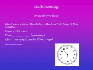 Math Meeting Write today’s date __________________________ What was (will be) the date on the fourth Friday of thi