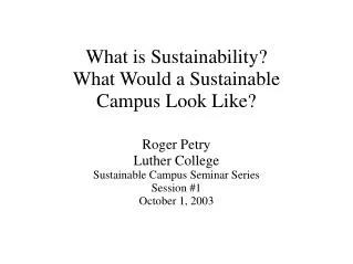 What is Sustainability? What Would a Sustainable Campus Look Like?