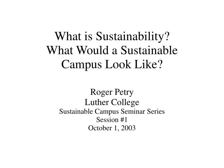 roger petry luther college sustainable campus seminar series session 1 october 1 2003