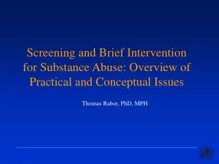 Screening and Brief Intervention for Substance Abuse: Overview of Practical and Conceptual Issues