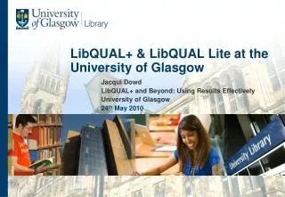 LibQUAL+ &amp; LibQUAL Lite at the University of Glasgow