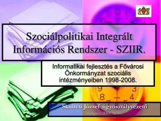 Szociálpolitikai Integrált Információs Rendszer - SZIIR.