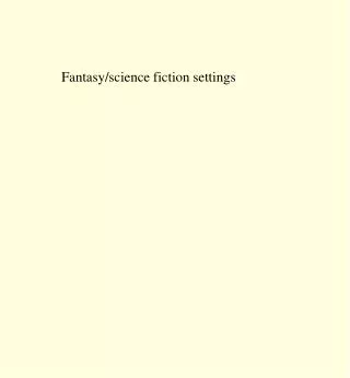 Fantasy/science fiction settings