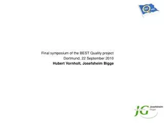 Final symposium of the BEST Quality project Dortmund, 22 September 2010 Hubert Vornholt, Josefsheim Bigge