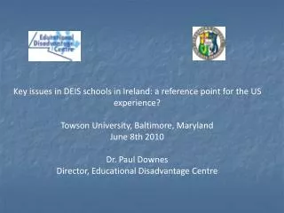 Key issues in DEIS schools in Ireland: a reference point for the US experience? Towson University, Baltimore, Maryland J