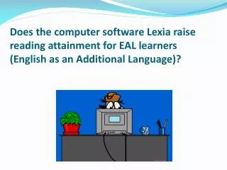 Does the computer software Lexia raise reading attainment for EAL learners (English as an Additional Language)?